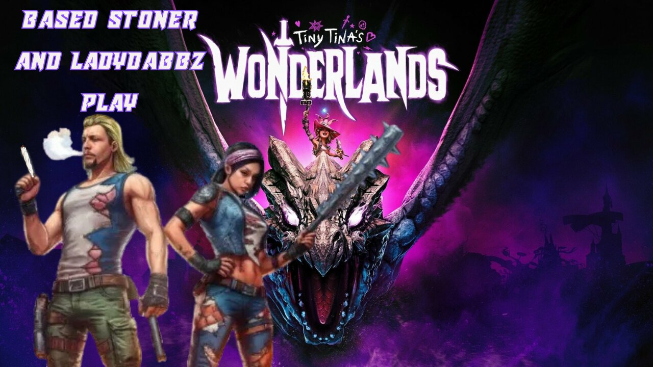 Based stoner and Ladydabbz play Tiny tina's wonderland