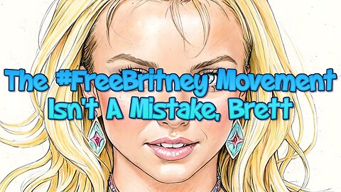 The #FreeBritney Movement Isn't A Mistake, Brett