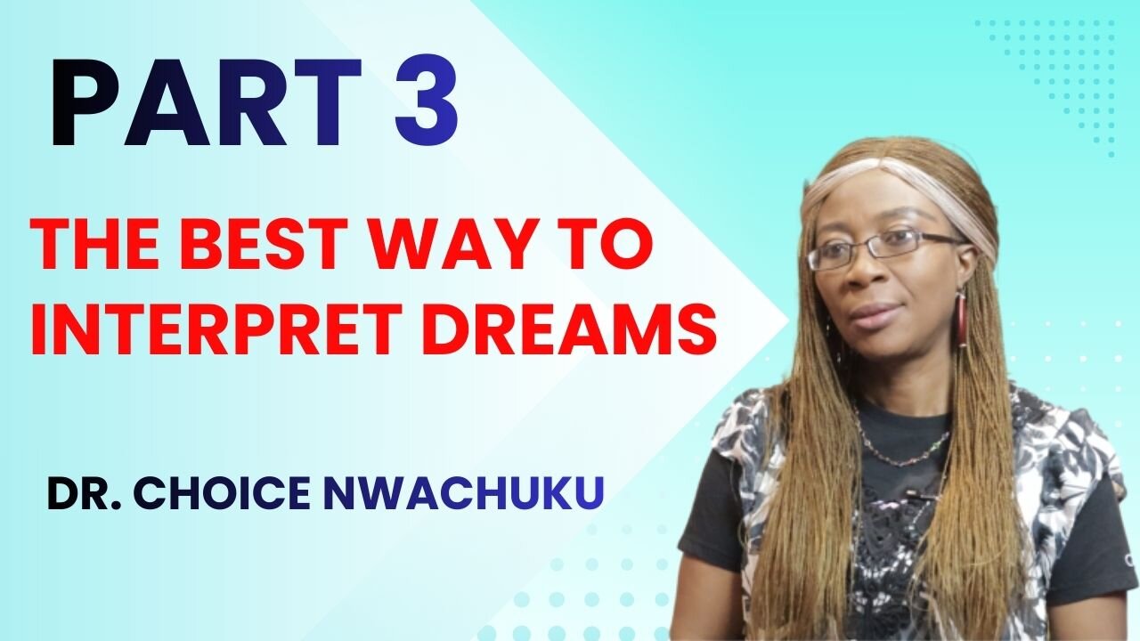 The Best Way To Interpret Dreams (Part 3) | Dr. Choice Nwachuku