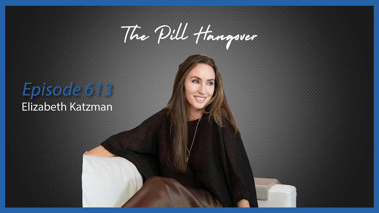 Ep. 613 The Pill Hangover with Elizabeth Katzman