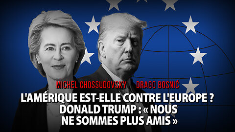 L'AMÉRIQUE EST-ELLE CONTRE L'EUROPE ? DONALD TRUMP : « NOUS NE SOMMES PLUS AMIS »