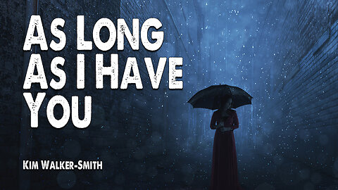 As Long As I Have You | Kim Walker-Smith