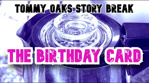 The Birthday Card - Tommy Oaks Story Break 2025-11-12