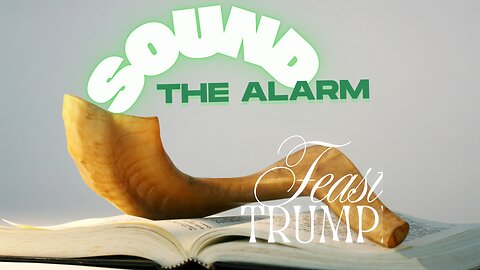 Sound The Alarm The Feast of Trumpets