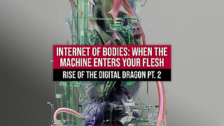 Internet of Bodies: When the Machine Enters Your Flesh | Rise of the Digital Dragon Pt. 2
