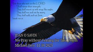 JUAN O SAVIN - We Pray without Ceasing for Tina Peters - Michael Jaco 11 30 2025