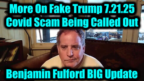 7.21.25, More On Fake Trump, Covid Scam Being Called Out