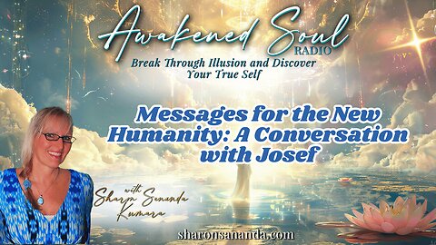 Messages for the New Humanity: A Conversation with Josef | Awakened Soul Radio with Sharon