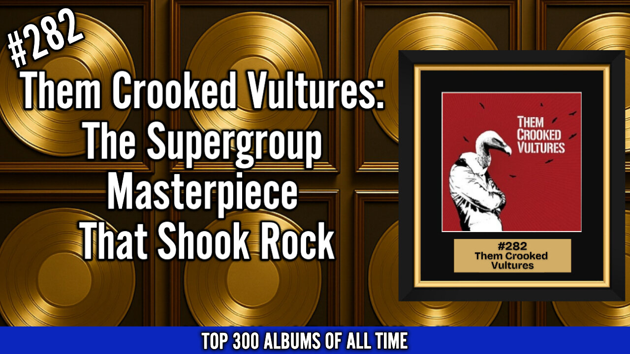 #282 Them Crooked Vultures (2009) - The Supergroup Masterpiece That Shook Rock