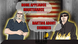 The Canary in the Cage Episode 71 - Ranting About Commies, Home Appliance Maintenance