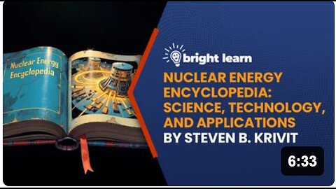 BrightLearn - Nuclear Energy Encyclopedia: Science, Technology, and Applications edited by Steven B. Krivit