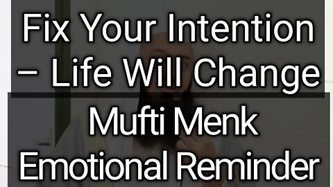 "Rectify Your Intentions – A Life-Changing Islamic Reminder by Mufti Menk"