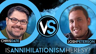 DEBATE: Are Conditional Immortality & Annihilationism Heresies?