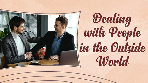 Dealing with People in the Outside World!
