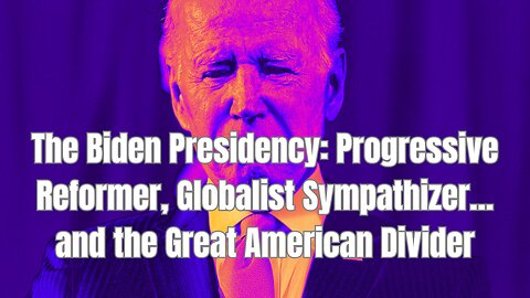 The Biden Presidency_ Progressive Reformer_ Globalist Sympathizer_ and the Great American Divider