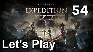 Let’s Play | Clair Obscur Expedition 33 - Part 54