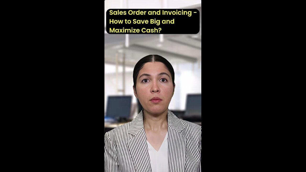 Sales Order and Invoicing - How to Save Big and Maximize Cash?