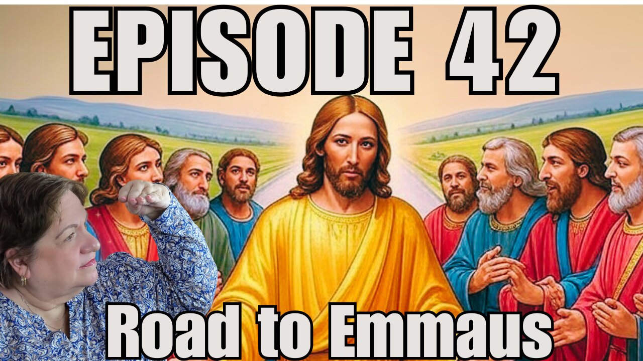 Episode 42 - Encounters with the Risen Christ - Road to Emmaus & Appearance in Jerusalem