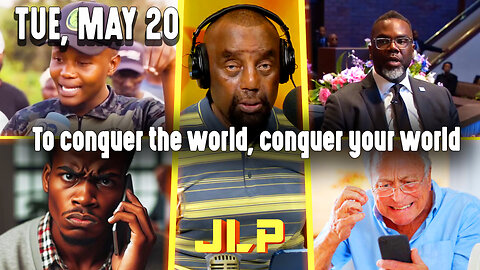 To conquer the world, conquer your world | JLP Tue 5-20-25