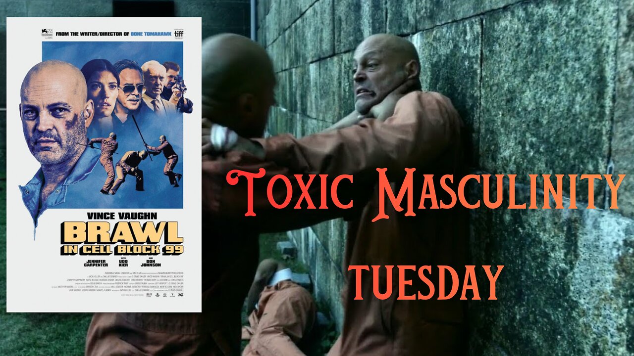 Toxic Masculinity Tuesday: Brawl in Cell Block 99