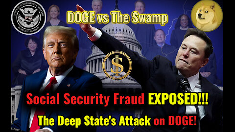 DOGE vs The Swamp Pt 2: Social Security Fraud EXPOSED & The Deep State’s Attack on DOGE