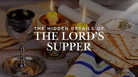 The Hidden Details of the Lord’s Supper