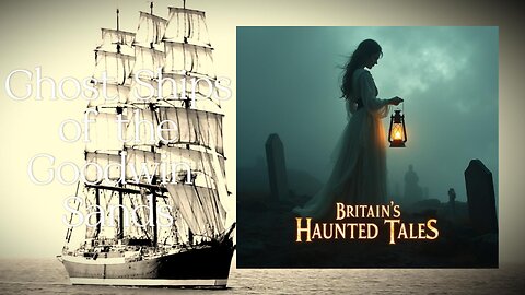 Ghost Ships of the Goodwin Sands