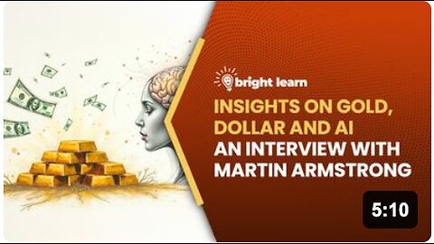 BrightLearn - Insights on Gold, Dollar and AI, an interview with Martin Armstrong