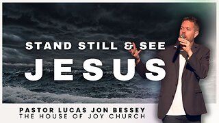 Stand Still & See Jesus | Pastor Lucas Jon Bessey