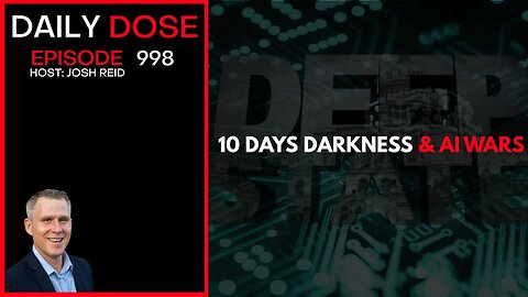 10 Days Darkness & AI Wars | Ep. 998 The Daily Dose