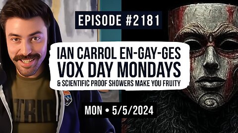 Owen Benjamin | #2181 Ian Carrol En-GAY-Ges, Vox Day Mondays & Scientific Proof Showers Make You Fruity
