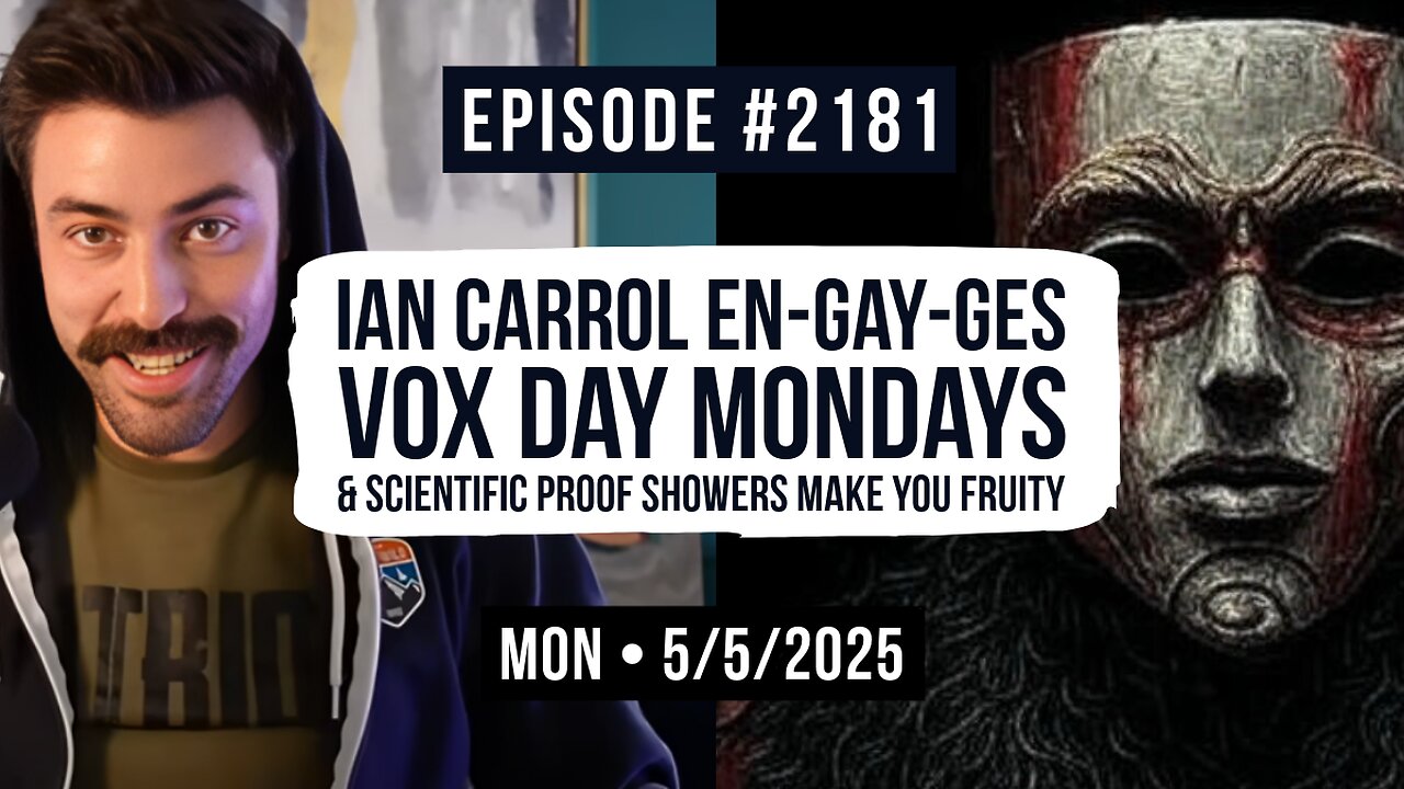 Owen Benjamin | #2181 Ian Carrol En-GAY-Ges, Vox Day Mondays & Scientific Proof Showers Make You Fruity