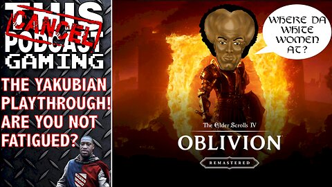 THE ELDER SCROLLS IV: YAKUBLIVION! - Are You Not Fatigued? - CTP GAMING
