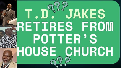 T.D. Jakes "Retires" From the Potter's House Church