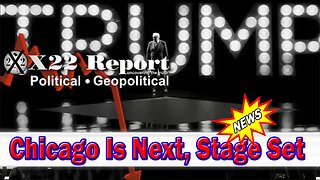 X22 Dave Report - Trump Is Building The Narrative That He Will Be Going Into Chicago Next