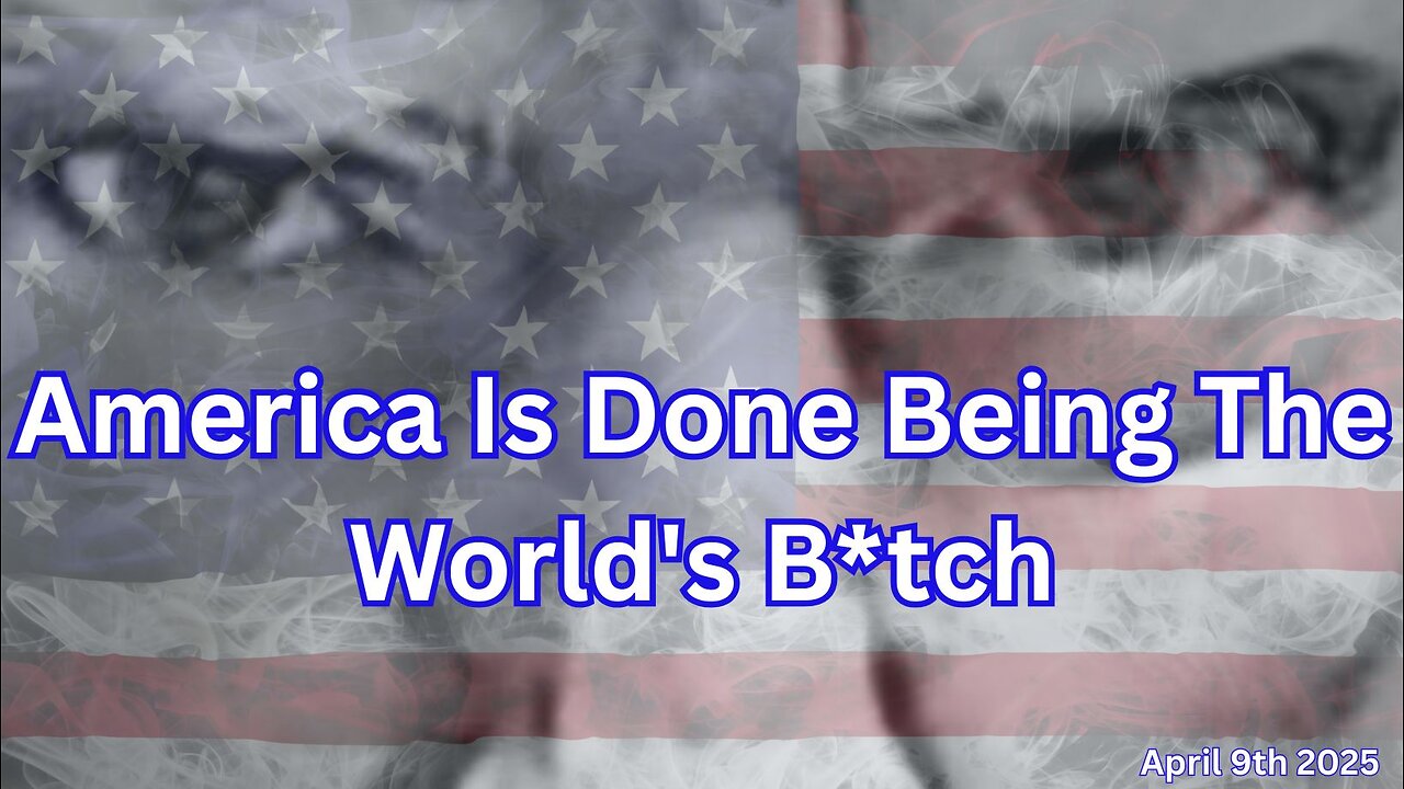 America Is Done Being The World's B*tch