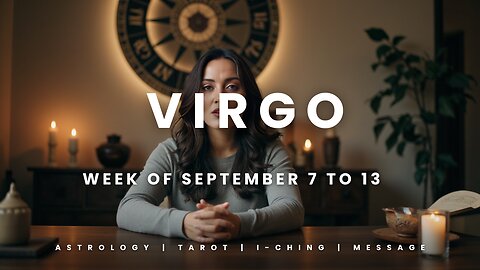 VIRGO Week of September 7 to 13