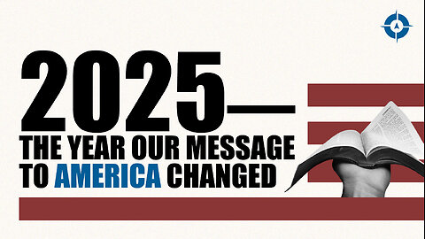2025–The Year Our Message to America Changed
