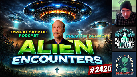 Alien Encounters & Contact Cases, Disclosure - Preston Dennett - Typical Skeptic # 2425