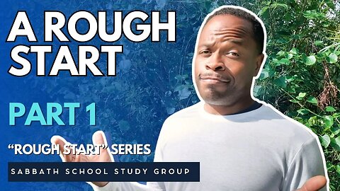A Rough Start in Exodus 5 - Part 1 of "A Rough Start" Sabbath School Study Group