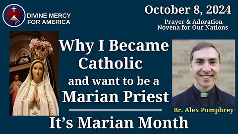 10.8.24 - Seminarian Br. Alexander Pumphrey - Why I Became Catholic and want to be a Marian Priest