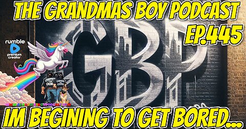 The Grandmas Boy Podcast EP.445-IM BEGINING TO GET BORED...