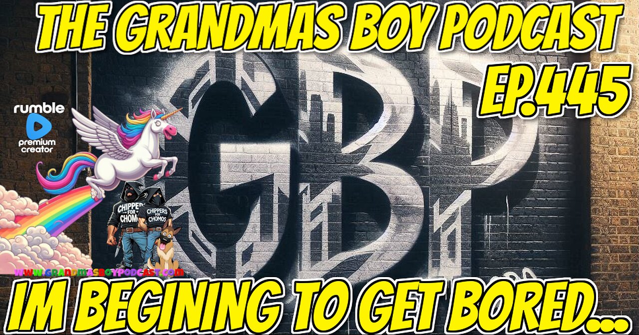 The Grandmas Boy Podcast EP.445-IM BEGINING TO GET BORED...