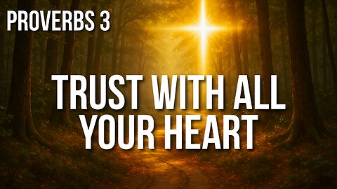 Proverbs 3 – Trust, Wisdom, and the Straight Path to a Blessed Life