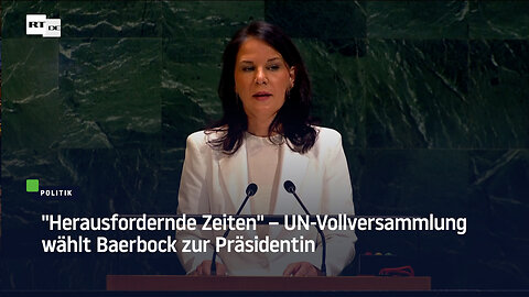 "Herausfordernde Zeiten" – UN-Vollversammlung wählt Baerbock zur Präsidentin