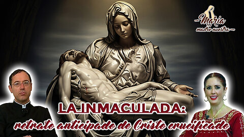 La Inmaculada: retrato anticipado de Cristo crucificado - María Madre Nuestra