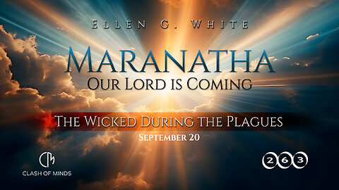 263. Maranatha Our Lord Is Coming: The Wicked During the Plagues, September 20 by Ellen G White