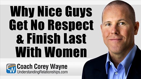 Why Nice Guys Get No Respect & Finish Last With Women