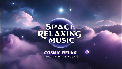 Space Relaxing Music | Cosmic Relax | Background for Meditation, Yoga, Soul Healing