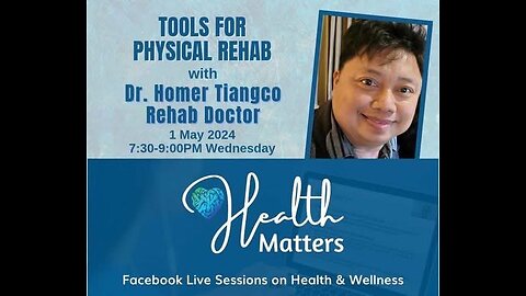 Health Matters Session 94 Tools For Physical Rehab with Dr. Homer Tiangco